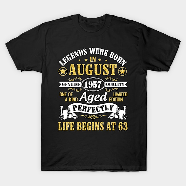 Legends Were Born In August 1957 Genuine Quality Aged Perfectly Life Begins At 63 Years Old Birthday T-Shirt by bakhanh123